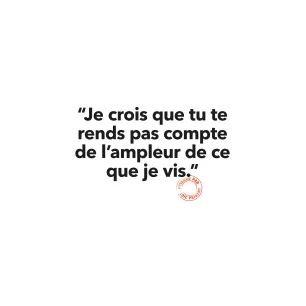 31 JE CROIS QUE TU TE RENDS PAS COMPTE