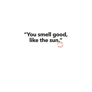 83 INT. YOU SMELL GOOD