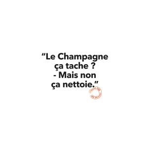 130 LE CHAMPAGNE CA TACHE ?