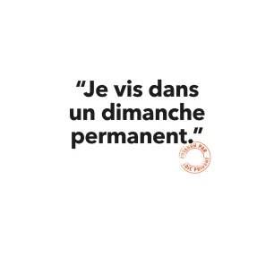 116 JE VIS DANS UN DIMANCHE PERMANENT