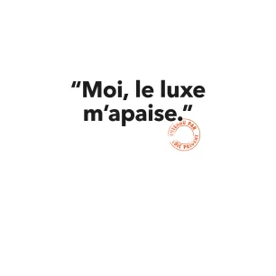 118 MOI, LE LUXE M'APAISE
