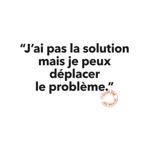 139 J’AI PAS LA SOLUTION MAIS JE PEUX DÉPLACER
