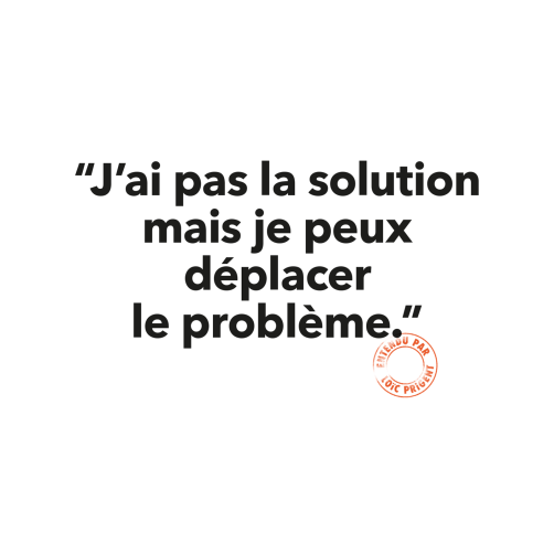 139 J’AI PAS LA SOLUTION MAIS JE PEUX DÉPLACER