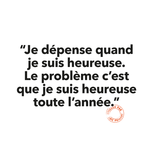 140 JE DÉPENSE QUAND JE SUIS HEUREUSE