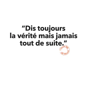 151 DIS TOUJOURS LA VÉRITÉ MAIS JAMAIS
