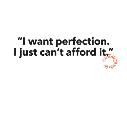 155 "I WANT PERFECTION. I JUST CAN'T AFFORD IT.