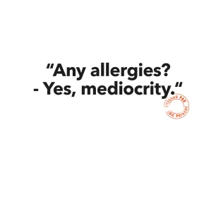 85 ANY ALLERGIES ? YES MEDIOCRITY